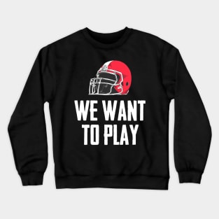 We Want to Play College Football Crewneck Sweatshirt